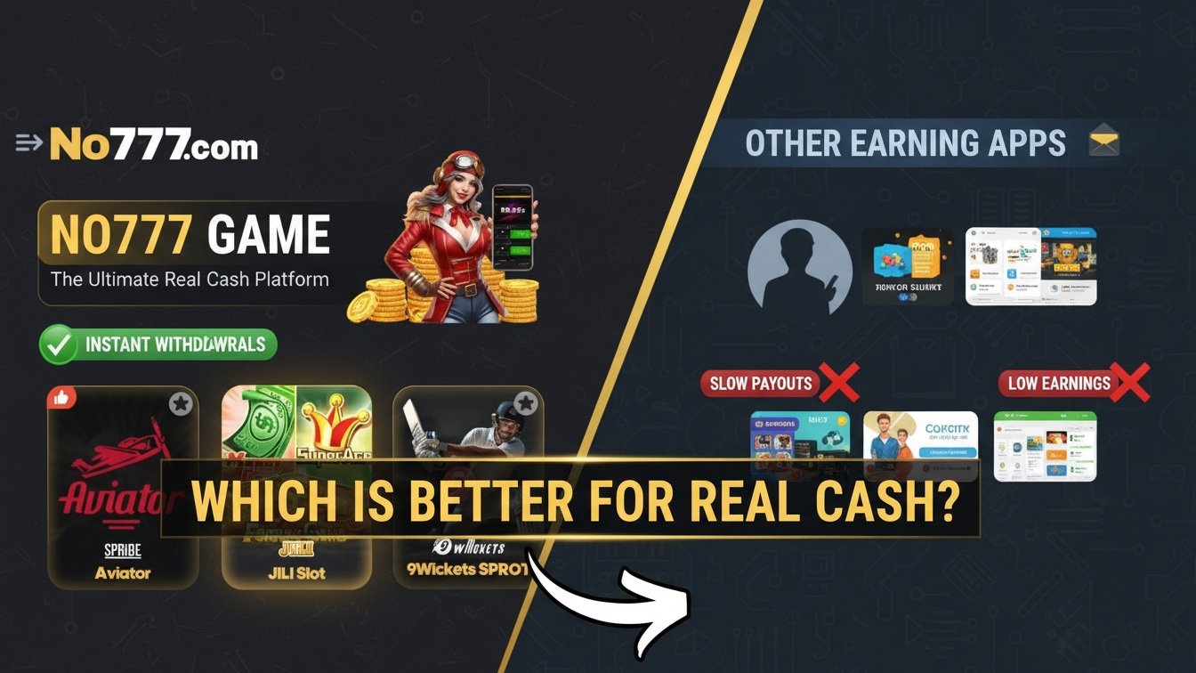 NO777 Game vs Other Earning Apps – Which Is Better for Real Cash?